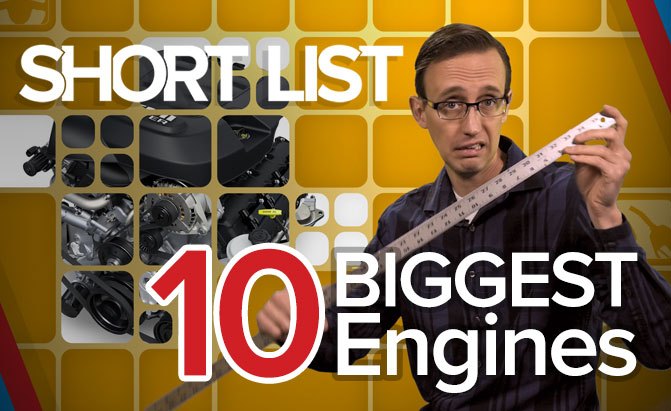 Top 10 Biggest Engines: The Short List