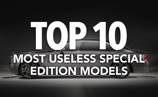 Top 10 Most Useless Special Edition Models