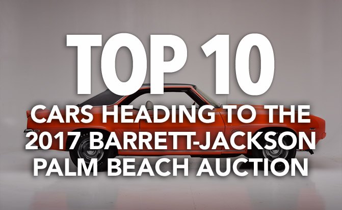 top 10 cool cars heading to the 2017 barrett jackson palm beach auction