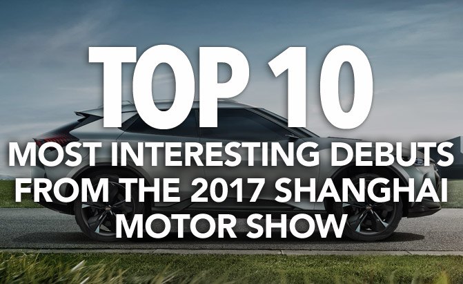Top 10 Most Interesting Debuts From the 2017 Shanghai Motor Show