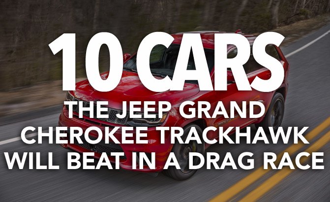 10 Cars the Jeep Grand Cherokee Trackhawk Will Beat in a Drag Race