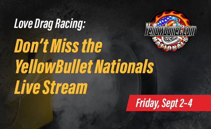 Live Stream: Watch the 2016 YellowBullet Nationals Drag Races Right Here