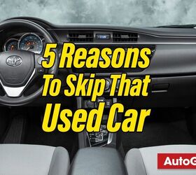 5 Reasons To NOT Buy That Used Car You've Been Eyeing